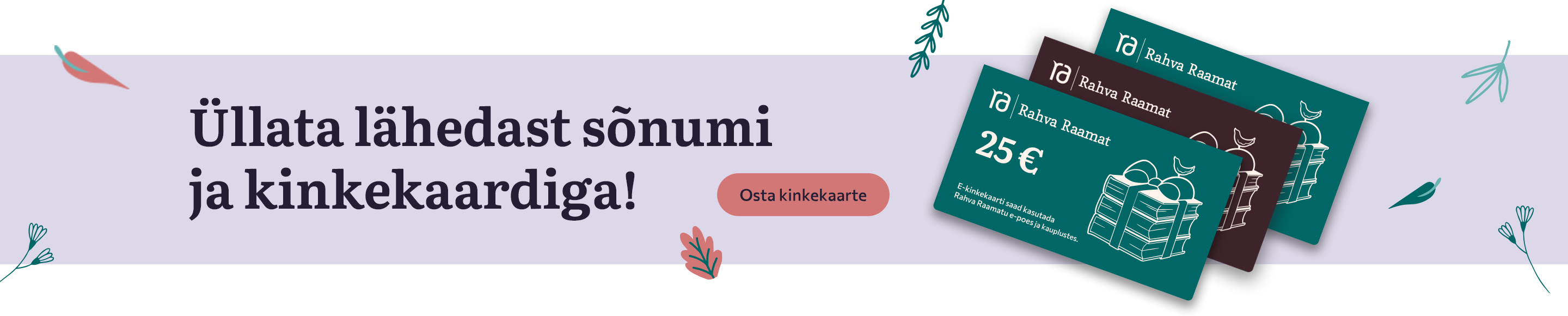 Rahva Raamatu kinkekaardid! Paberkinkekaartide on fikseeritud summaga, e-kinkekaardile saad valida sobiva summa 100 € piires.